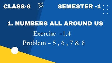 Class - 6 : Chapter - 1 : Numbers All Around Us : Exercise - 1.4 : Problem - 5 , 6 , 7 & 8