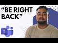 Use “Be Right Back” in Microsoft Teams to Look Professional &amp; Stay Productive