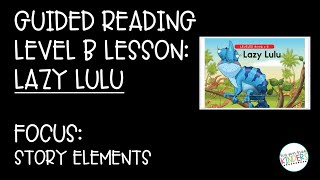 Guided Reading Level B Lesson:  Lazy Lulu