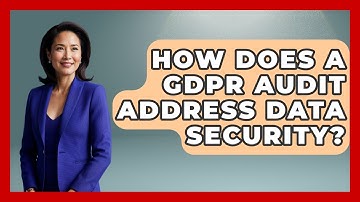 How Does A GDPR Audit Address Data Security? - Consumer Laws For You