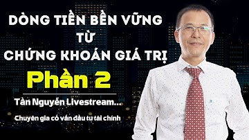 DÒNG TIỀN BỀN VỮNG TỪ CHỨNG KHOÁN - PHẦN 2 - TẦN NGUYỄN
