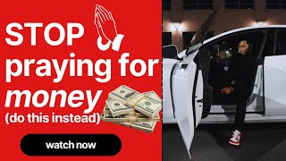 STOP Praying to God for Money! (Here’s What to Do Instead) Stop Praying For Money Do This Instead And Watch What Happens
