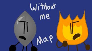 Without me MAP Part 10 (BFDI)