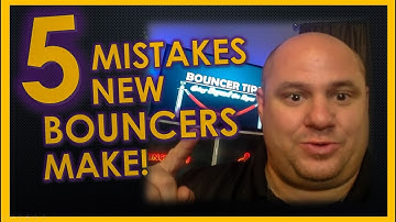 5 Mistakes New Bouncers Make!- Bouncer Tips (2018)
