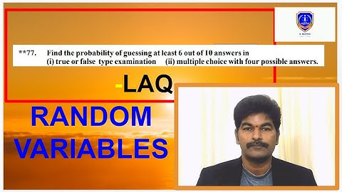 Find the probability of guessing at least 6 out of 10 answers in(i) true or false type examination (