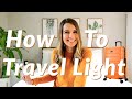 10 WAYS TO PACK LIGHT (Tips for Packing for 2 Weeks)