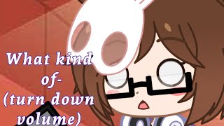 What Kind Of- || Loud Volume Warning