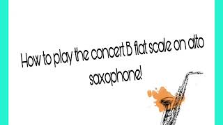 How to play the B flat scale on alto saxophone