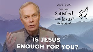 Are You Satisfied with Jesus?: Episode 1