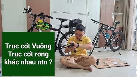 Hẻm Review - Trục giữa cốt vuông, cốt rỗng, cái nào ngon hơn