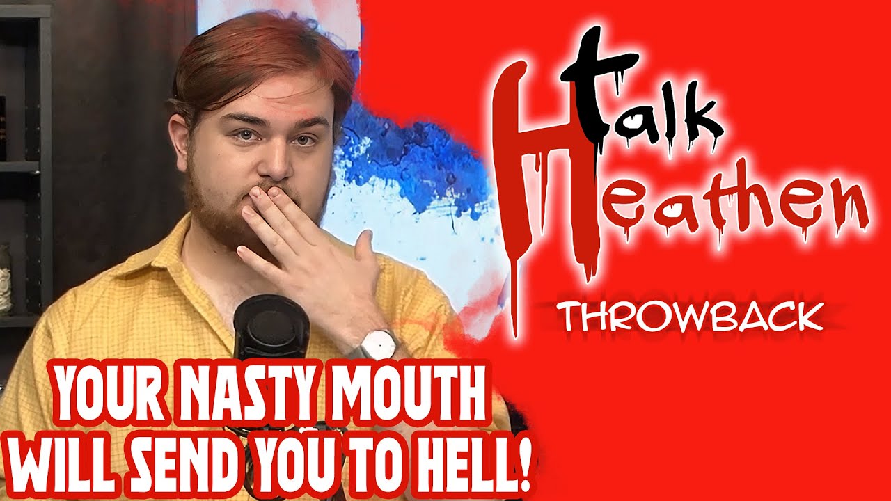 Your Nasty Mouth Will Get You Sent Straight To Hell! | Talk Heathen: Throwback