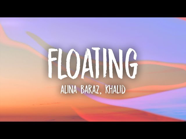 Alina Baraz - Floating (Lyrics) feat. Khalid class=