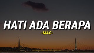 Hati ada berapa_-_MAC (lirik)