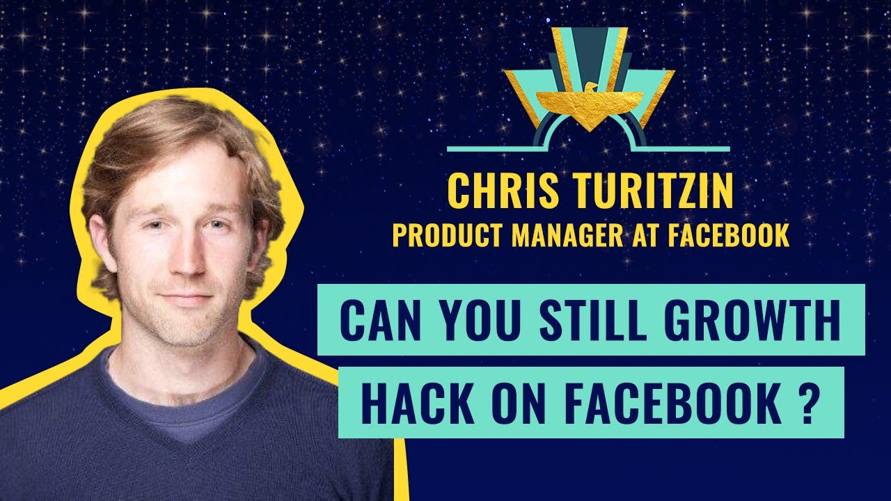 Can you still Growth Hack on Facebook ? by Chris Turitzin Product Manager at Facebook