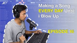 Making A Song EVERY DAY Until I Blow Up (EP.16)