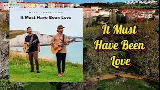 It Must Have Been Love (Music Travel Love)