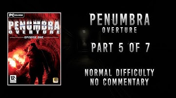 Penumbra Overture [PC] Playtrough Part 5 of 7 [4K] [No Commentary]