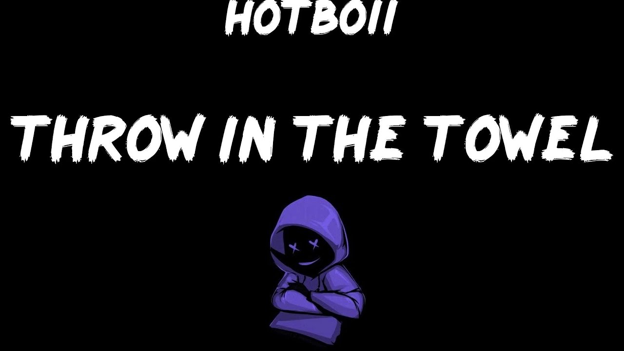 Hotboii Throw In The Towel 🤘 YouTube
