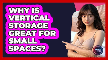 Why Is Vertical Storage Great For Small Spaces? - Get Rid Of Guide