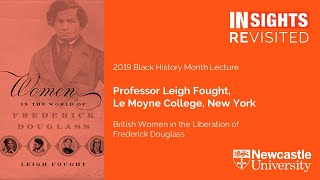 INSIGHTS Revisited: British Women in the Liberation of Frederick Douglass by Professor Leigh Fought