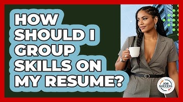How Should I Group Skills On My Resume? - Job Success Network