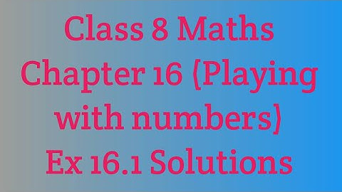 Class 8  maths Chapter 16 Playing with numbers Ex 16.1 solutions