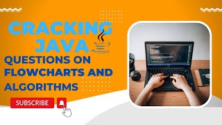 Cracking Java - Questions on Flowcharts and Algorithms | Java for Beginners |Java Complete Course