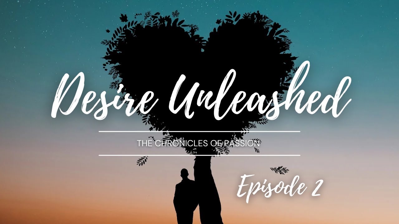 Desire Unleashed: The Chronicles of Passion Episode 2 | Adult Story