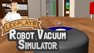 Lex Plays: Robot Vacuum Simulator 2013