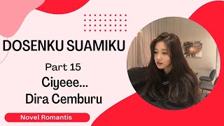Part 15 ~ Dira Cemburu❗DOSENKU SUAMIKU (Dipaksa Menikah) | Novel Romantis | Terbaru