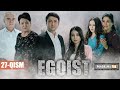 EGOIST ( O'ZBEK SERIALI ) 27-QISM I ЭГОИСТ (ЎЗБЕК СЕРИАЛИ) - 27 - ҚИСМ