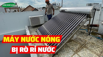 Sửa Chữa Máy Nước Nóng Năng Lượng Mặt Trời Bị Rò Rỉ Nước