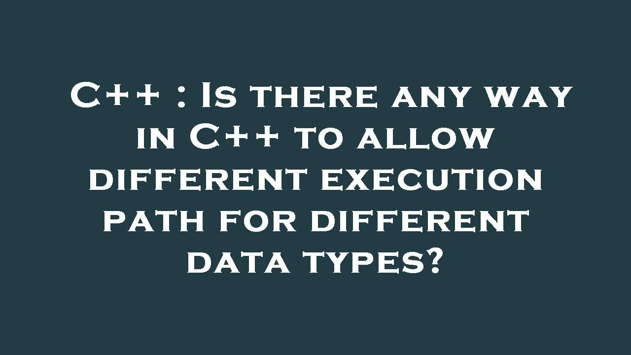 C++ : Is there any way in C++ to allow different execution path for ...