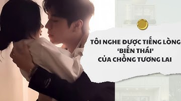 [Audio] Tôi Nghe Được Tiếng Lòng Biến Thái Của Chồng Tương Lai | Mắc Cỡ Audio