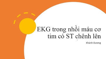 Video 4  - (STEMI) EKG trong nhồi máu cơ tim có ST chênh lên