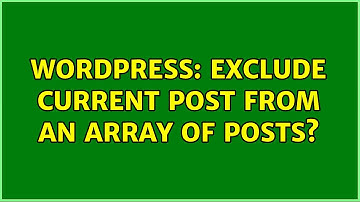 Wordpress: Exclude current post from an array of posts?