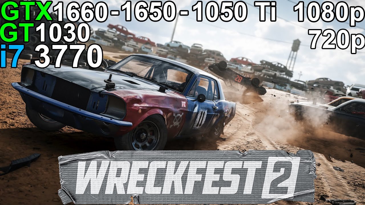 Wreckfest 2  -  GTX 1660 - GTX 1650 - GTX 1050 Ti - GT 1030 i7 3770