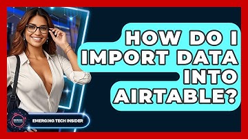How Do I Import Data Into Airtable? - Emerging Tech Insider