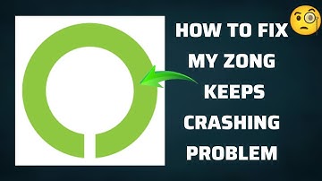 How To Fix "My Zong App Keeps Crashing" Problem || Tech Issues Solutions
