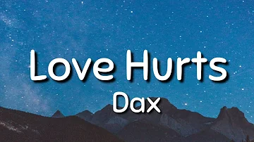 Dax - Love Hurts ( Lyrics )