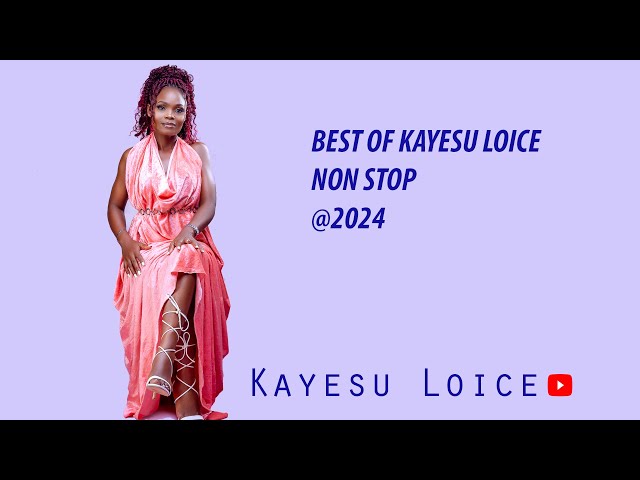 Best of Kayesu Loice Music Non Stop - Kayesu Loice | Kindly Subscribe class=