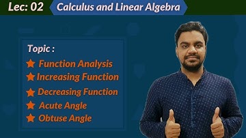 Lec:2 Function Analysis in Linear Algebra | Increasing and Decreasing Function