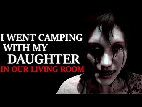 "I went camping with my daughter in our living room, but woke up somewhere else" Creepypasta - "I went camping with my daughter in our living room, but woke up somewhere else" Creepypasta