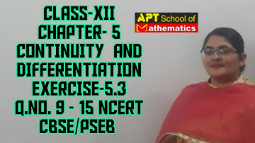 CLASS XII | CHAPTER -5 CONTINUITY & DIFFERENTIABILITY |NCERT EXERCISE- 5.3 Q. NO.9 TO 15 | APT MATHS