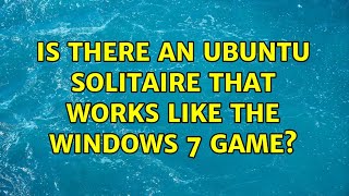 Ubuntu: Is there an Ubuntu Solitaire that works like the Windows 7 game (3 Solutions!!)