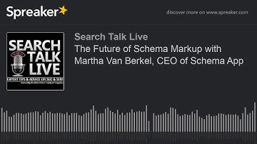 The Future of Schema Markup with Martha Van Berkel, CEO of Schema App