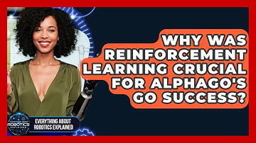 Why Was Reinforcement Learning Crucial For AlphaGo