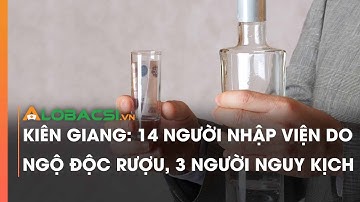 Kiên Giang: 14 người nhập viện do ngộ độc rượu, 3 người nguy kịch
