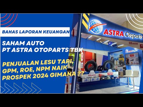 PROSPEK SAHAM AUTO TAHUN 2024 !! Bahas Laporan Keuangan PT Astra Otoparts Tbk FY 2023