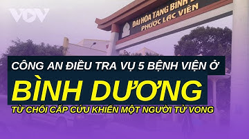 Công an điều tra vụ 5 bệnh viện ở Bình Dương từ chối cấp cứu khiến một người tử vong